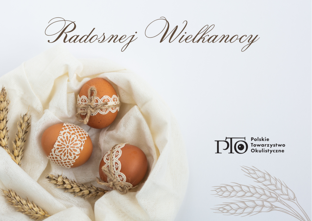 Wesołych, spokojnych Świąt Wielkanocnych życzy Zarząd Polskiego Towarzystwa Okulistycznego